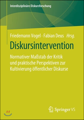 Diskursintervention: Normativer Ma&#223;stab Der Kritik Und Praktische Perspektiven Zur Kultivierung Offentlicher Diskurse