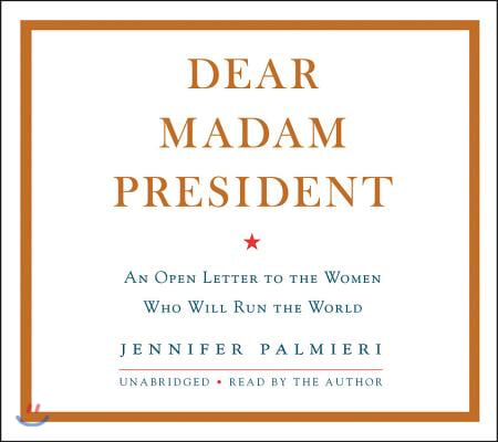 Dear Madam President Lib/E: An Open Letter to the Women Who Will Run the World