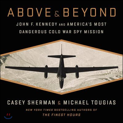 Above and Beyond Lib/E: John F. Kennedy and America&#39;s Most Dangerous Cold War Spy Mission