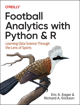 Football Analytics with Python &amp; R: Learning Data Science Through the Lens of Sports