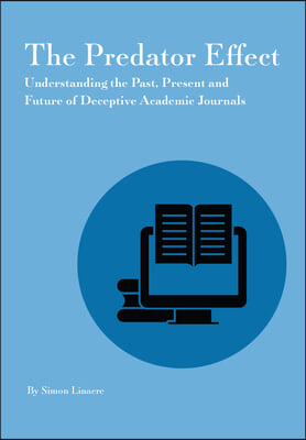 Predator Effect: Understanding the Past, Present and Future of Deceptive Academic Journals