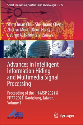 Advances in Intelligent Information Hiding and Multimedia Signal Processing: Proceeding of the Iih-Msp 2021 &amp; Fitat 2021, Kaohsiung, Taiwan, Volume 1