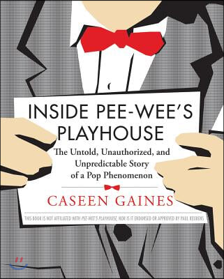 Inside Pee-Wee's Playhouse: The Untold, Unauthorized, and Unpredictable Story of a Pop Phenomenon