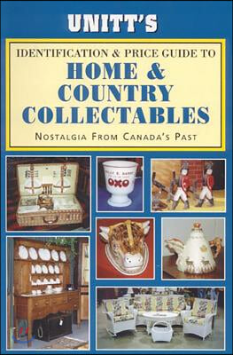 Unitt&#39;s Identification and Price Guide to Home and: Nostalgia from Canada&#39;s Past