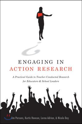 Engaging in Action Research: A Practical Guide to Teacher-Conducted Research for Educators and School Leaders
