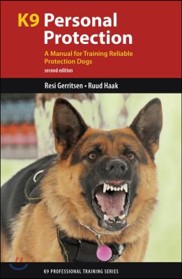 K9 Personal Protection: A Manual for Training Reliable Protection Dogs