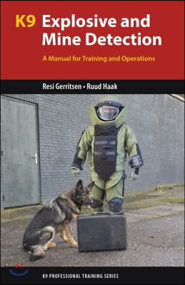 K9 Explosive and Mine Detection: A Manual for Training and Operations