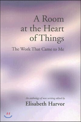 A Room at the Heart of Things: The Work That Came to Me