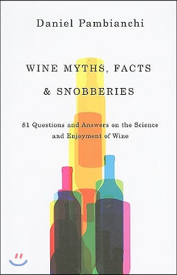 Wine Myths, Facts & Snobberies: 81 Questions & Answers on the Science and Enjoyment of Wine