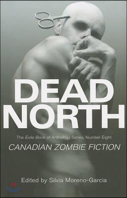 Dead North: Canadian Zombie Fiction