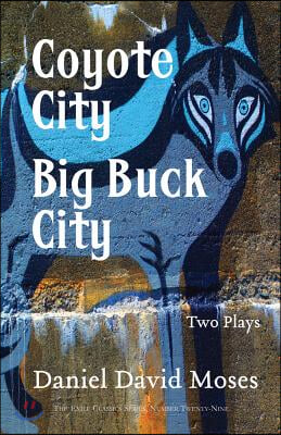 Coyote City / Big Buck City: Two Plays (Exile Classics Series: Number Twenty-Nine)