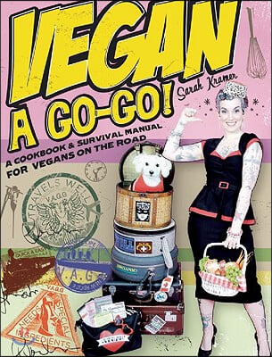 Vegan A Go-Go!: A Cookbook & Survival Manual for Vegans on the Road