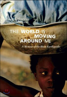 The World Is Moving Around Me: A Memoir of the Haiti Earthquake