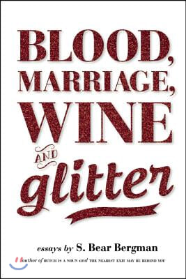 Blood, Marriage, Wine, & Glitter