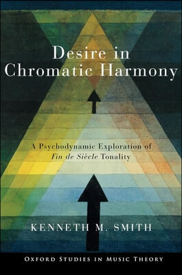 Desire in Chromatic Harmony: A Psychodynamic Exploration of Fin de Si&#232;cle Tonality