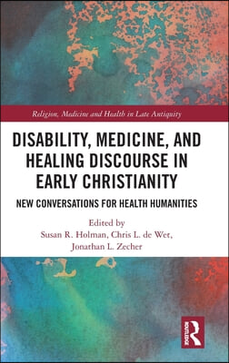 Disability, Medicine, and Healing Discourse in Early Christianity