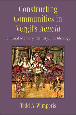 Constructing Communities in Vergil's Aeneid: Cultural Memory, Identity, and Ideology