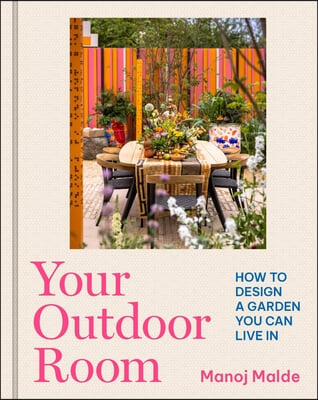 Your Outdoor Room: How to Design a Garden You Can Live in