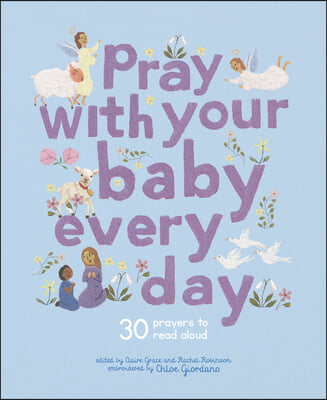 Pray with Your Baby Every Day: 30 Prayers to Read Aloud