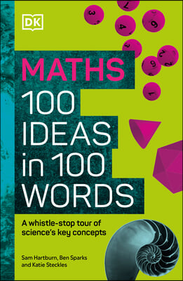 Math 100 Ideas in 100 Words: A Whistle-Stop Tour of Science&#39;s Key Concepts