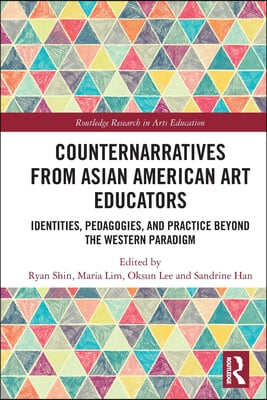 Counternarratives from Asian American Art Educators