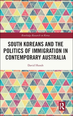 South Koreans and the Politics of Immigration in Contemporary Australia