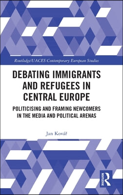 Debating Immigrants and Refugees in Central Europe