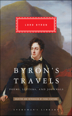 Byron&#39;s Travels: Poems, Letters, and Journals