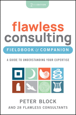 The Flawless Consulting Fieldbook &amp; Companion: A Guide to Understanding Your Expertise