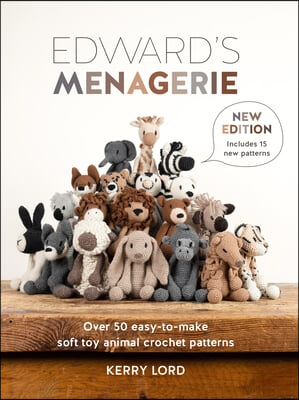 Edward&#39;s Menagerie New Edition: Over 50 Easy-To-Make Soft Toy Animal Crochet Patterns