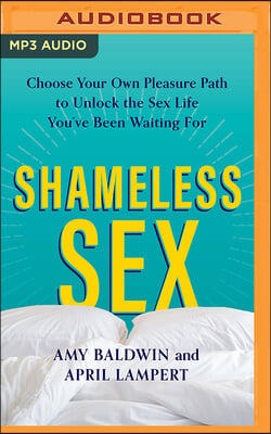 Shameless Sex: Choose Your Own Pleasure Path to Unlock the Sex Life You've Been Waiting for