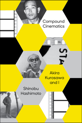 Compound Cinematics (Paperback): Akira Kurosawa and I