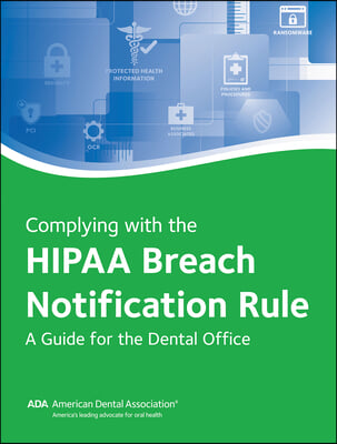 Complying with the Hipaa Breach Notification Rule: A Guide for the Dental Office: A Guide for the Dental Office