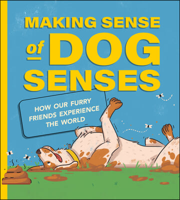 Making Sense of Dog Senses: How Our Furry Friends Experience the World