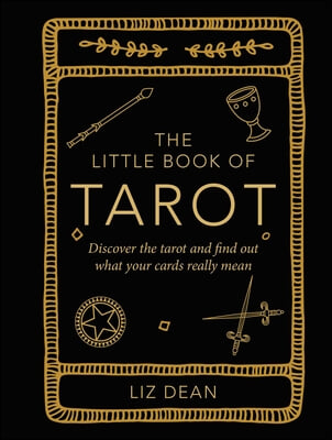 The Little Book of Tarot: Discover the Tarot and Find Out What Your Cards Really Mean