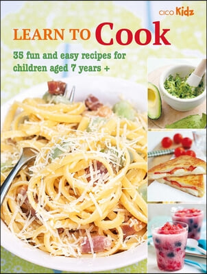 Learn to Cook: 35 Fun and Easy Recipes for Children Aged 7 Years +