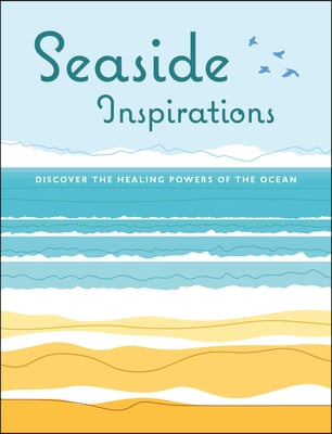 Seaside Inspirations: Discover the Healing Powers of the Ocean