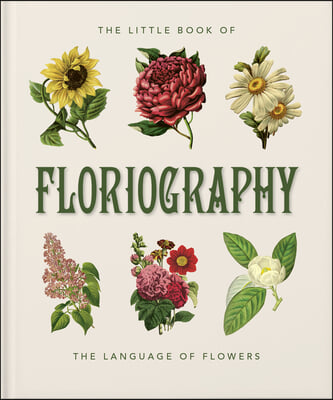 The Little Book of Floriography: The Secret Language of Flowers