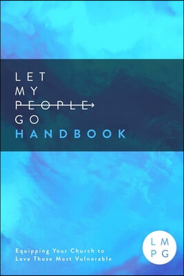 The Let My People Go Handbook: Equipping Your Church to Love Those Most Vulnerable