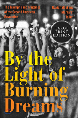 By the Light of Burning Dreams: The Triumphs and Tragedies of the Second American Revolution