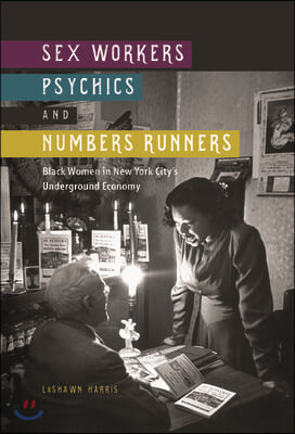 Sex Workers, Psychics, and Numbers Runners: Black Women in New York City&#39;s Underground Economy