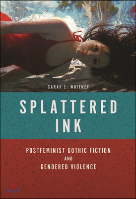 Splattered Ink: Postfeminist Gothic Fiction and Gendered Violence