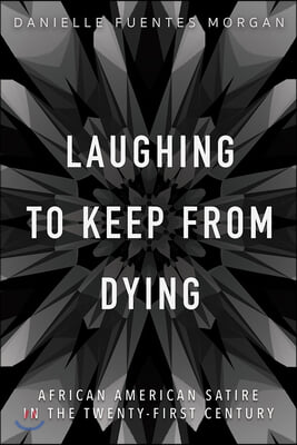 Laughing to Keep from Dying: African American Satire in the Twenty-First Century