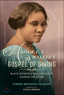 Madam C. J. Walker&#39;s Gospel of Giving: Black Women&#39;s Philanthropy During Jim Crow