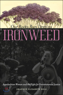 Our Roots Run Deep as Ironweed: Appalachian Women and the Fight for Environmental Justice