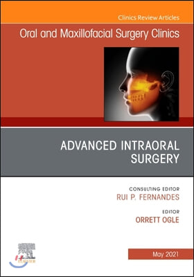 Advanced Intraoral Surgery, an Issue of Oral and Maxillofacial Surgery Clinics of North America, 33