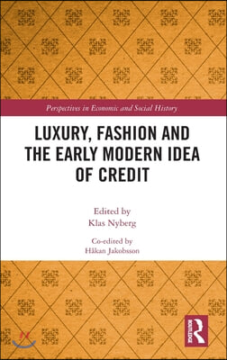 Luxury, Fashion and the Early Modern Idea of Credit