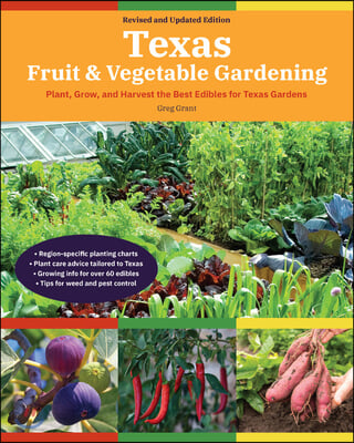 Texas Fruit &amp; Vegetable Gardening, 2nd Edition: Plant, Grow, and Harvest the Best Edibles for Texas Gardens
