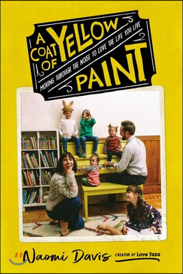 A Coat of Yellow Paint: Moving Through the Noise to Love the Life You Live