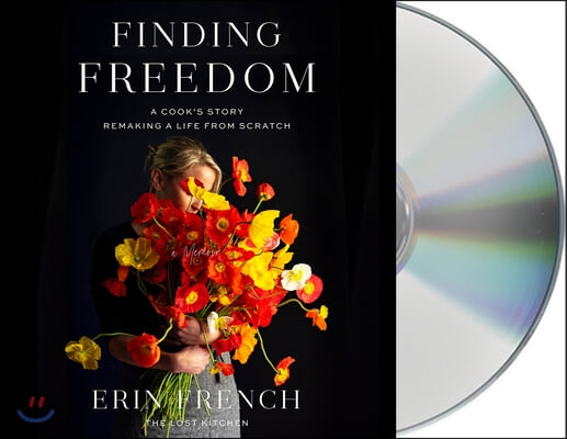 Finding Freedom: A Cook&#39;s Story; Remaking a Life from Scratch